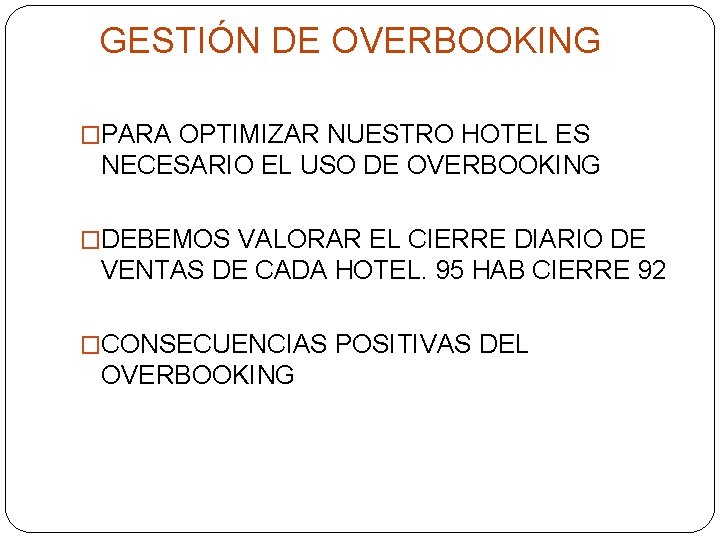 GESTIÓN DE OVERBOOKING �PARA OPTIMIZAR NUESTRO HOTEL ES NECESARIO EL USO DE OVERBOOKING �DEBEMOS