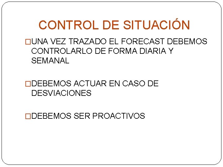 CONTROL DE SITUACIÓN �UNA VEZ TRAZADO EL FORECAST DEBEMOS CONTROLARLO DE FORMA DIARIA Y