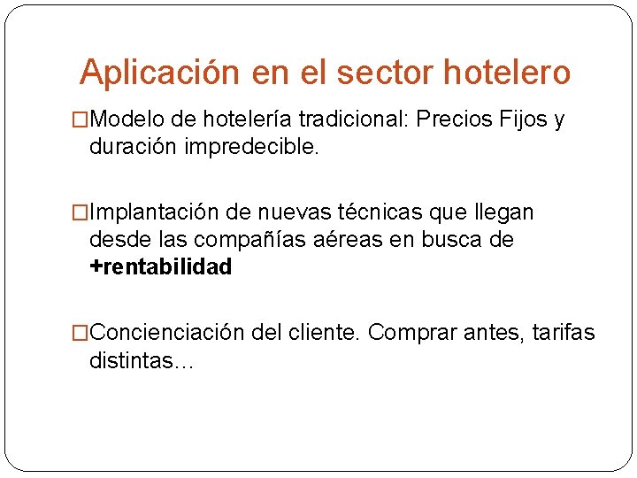 Aplicación en el sector hotelero �Modelo de hotelería tradicional: Precios Fijos y duración impredecible.