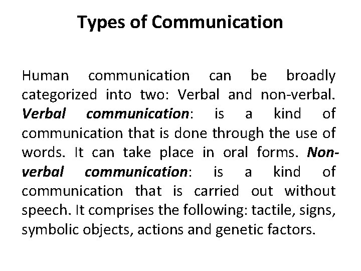 Types of Communication Human communication can be broadly categorized into two: Verbal and non-verbal.