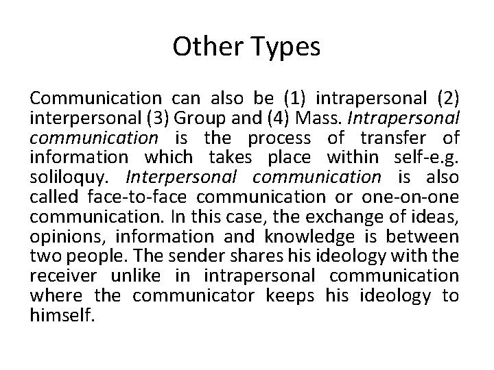 Other Types Communication can also be (1) intrapersonal (2) interpersonal (3) Group and (4)