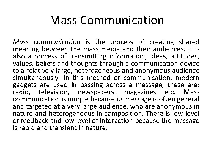 Mass Communication Mass communication is the process of creating shared meaning between the mass