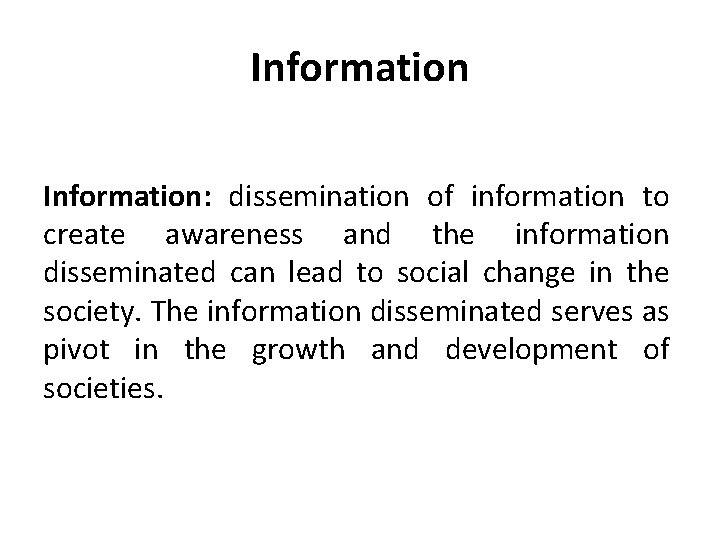 Information: dissemination of information to create awareness and the information disseminated can lead to