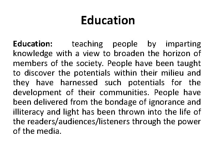Education: teaching people by imparting knowledge with a view to broaden the horizon of