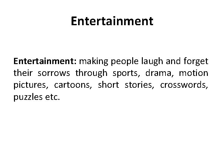 Entertainment: making people laugh and forget their sorrows through sports, drama, motion pictures, cartoons,