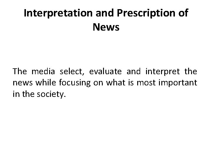 Interpretation and Prescription of News The media select, evaluate and interpret the news while