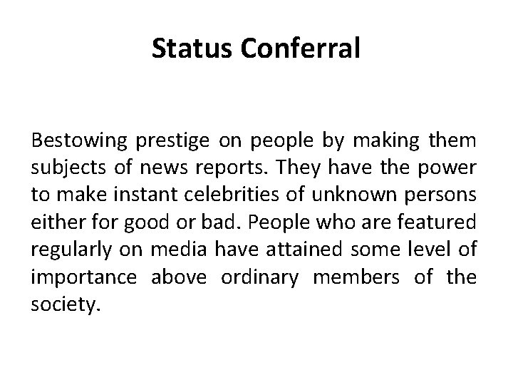 Status Conferral Bestowing prestige on people by making them subjects of news reports. They