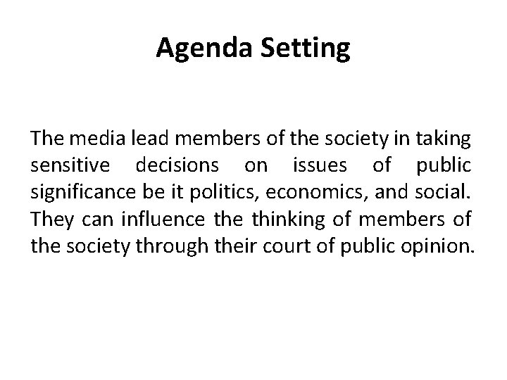 Agenda Setting The media lead members of the society in taking sensitive decisions on