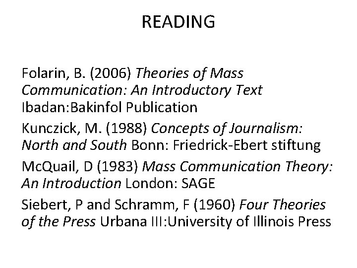 READING Folarin, B. (2006) Theories of Mass Communication: An Introductory Text Ibadan: Bakinfol Publication