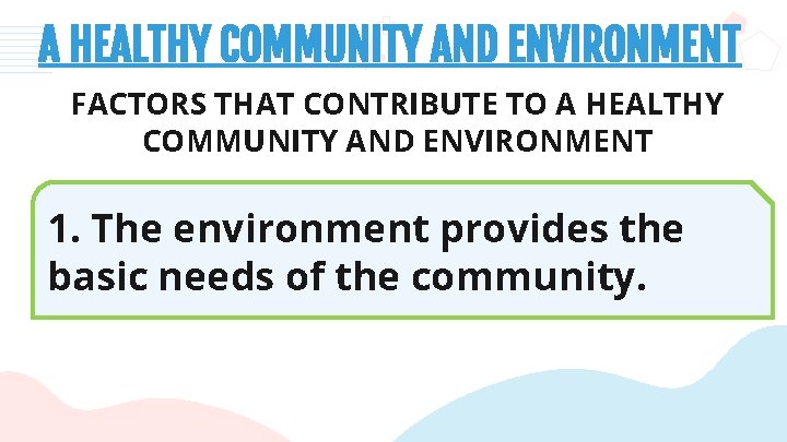A HEALTHY COMMUNITY AND ENVIRONMENT FACTORS THAT CONTRIBUTE TO A HEALTHY COMMUNITY AND ENVIRONMENT