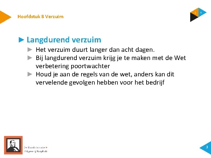 Hoofdstuk 8 Verzuim ► Langdurend verzuim ► Het verzuim duurt langer dan acht dagen.