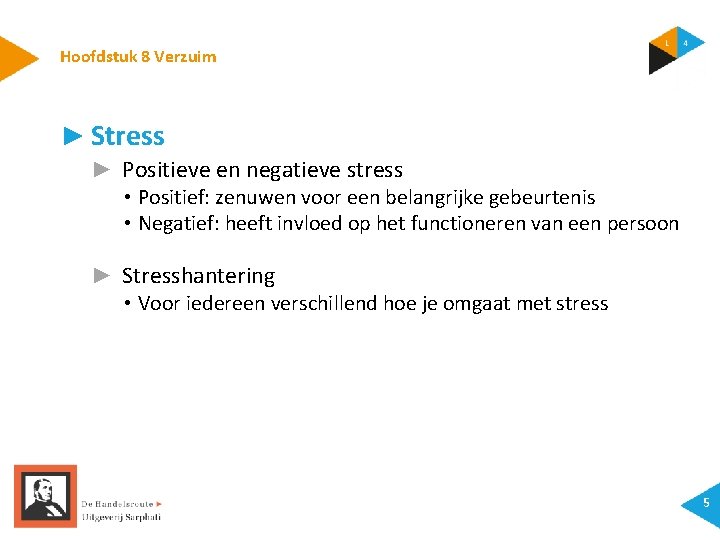 Hoofdstuk 8 Verzuim ► Stress ► Positieve en negatieve stress • Positief: zenuwen voor