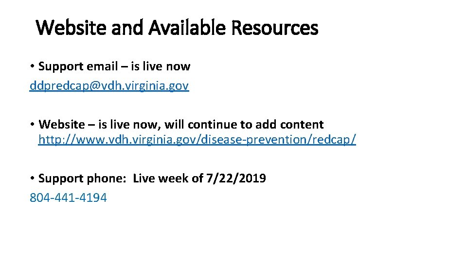 Website and Available Resources • Support email – is live now ddpredcap@vdh. virginia. gov
