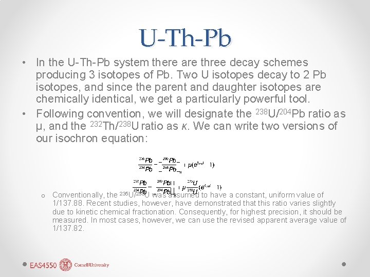 U-Th-Pb • In the U-Th-Pb system there are three decay schemes producing 3 isotopes