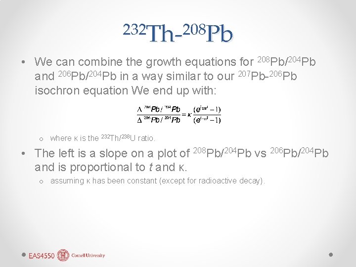 232 Th-208 Pb • We can combine the growth equations for 208 Pb/204 Pb