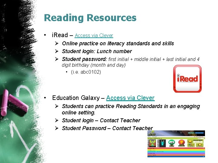 Reading Resources • i. Read – Access via Clever Ø Online practice on literacy