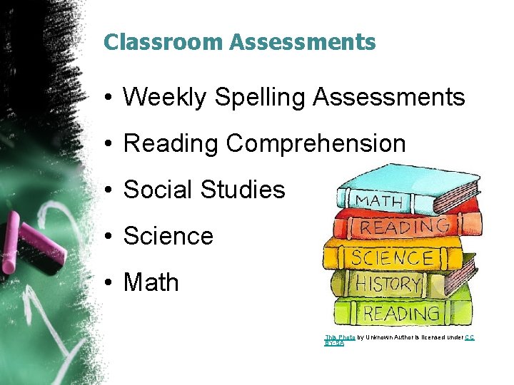 Classroom Assessments • Weekly Spelling Assessments • Reading Comprehension • Social Studies • Science