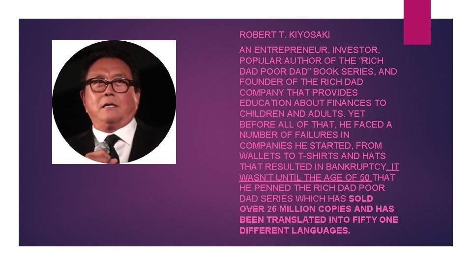 ROBERT T. KIYOSAKI AN ENTREPRENEUR, INVESTOR, POPULAR AUTHOR OF THE “RICH DAD POOR DAD”