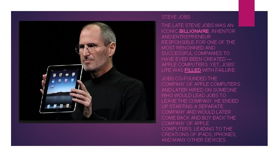 STEVE JOBS THE LATE STEVE JOBS WAS AN ICONIC BILLIONAIRE, INVENTOR AND ENTREPRENEUR RESPONSIBLE