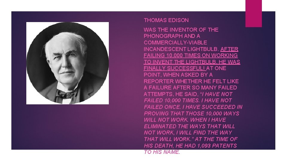THOMAS EDISON WAS THE INVENTOR OF THE PHONOGRAPH AND A COMMERCIALLY-VIABLE INCANDESCENT LIGHTBULB. AFTER