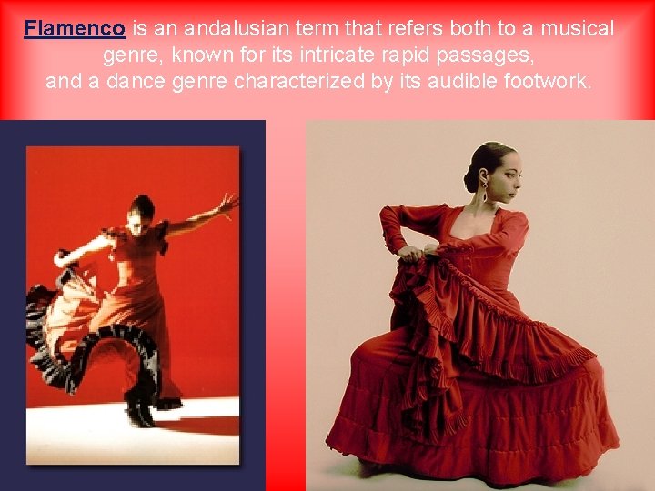 Flamenco is an andalusian term that refers both to a musical genre, known for