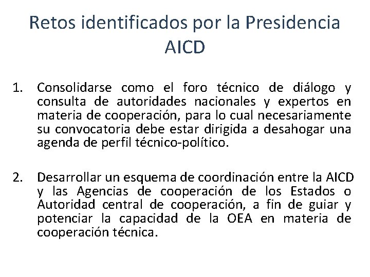 Retos identificados por la Presidencia AICD 1. Consolidarse como el foro técnico de diálogo