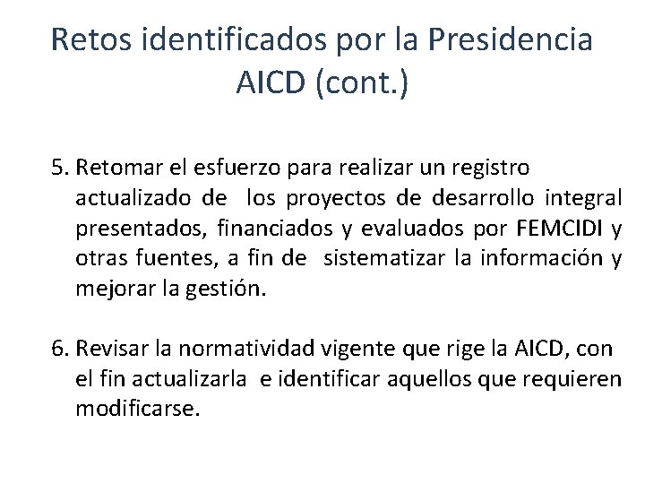 Retos identificados por la Presidencia AICD (cont. ) 5. Retomar el esfuerzo para realizar