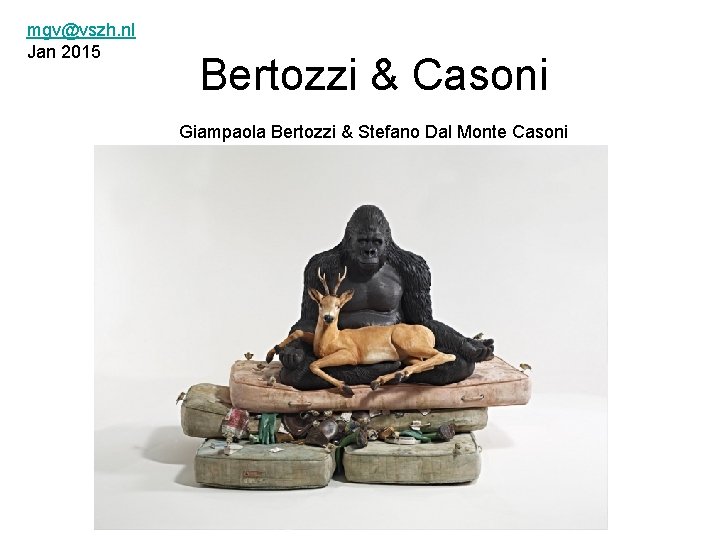 mgv@vszh. nl Jan 2015 Bertozzi & Casoni Giampaola Bertozzi & Stefano Dal Monte Casoni