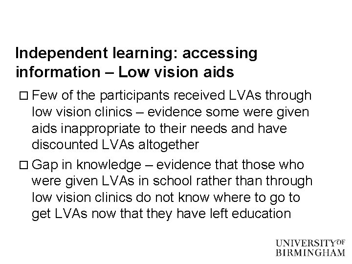 Independent learning: accessing information – Low vision aids o Few of the participants received