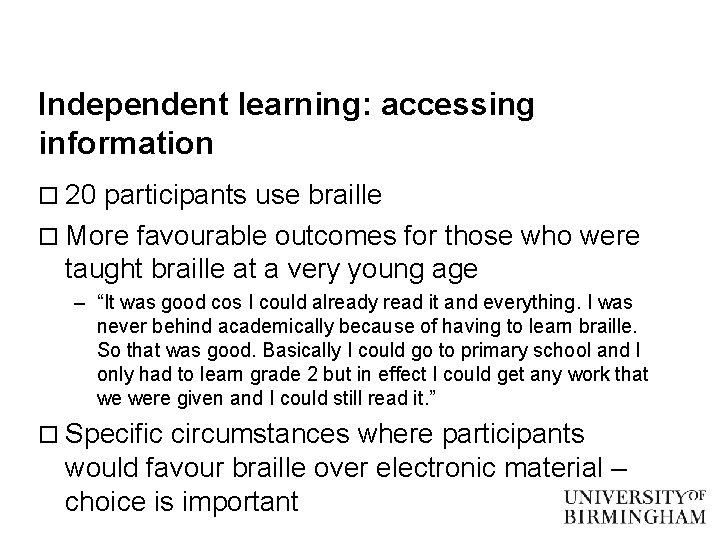 Independent learning: accessing information o 20 participants use braille o More favourable outcomes for