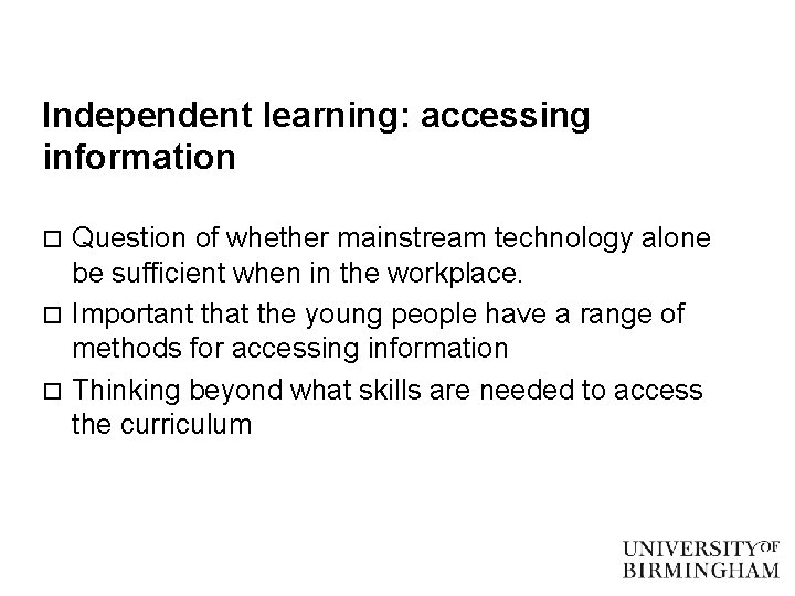 Independent learning: accessing information Question of whether mainstream technology alone be sufficient when in