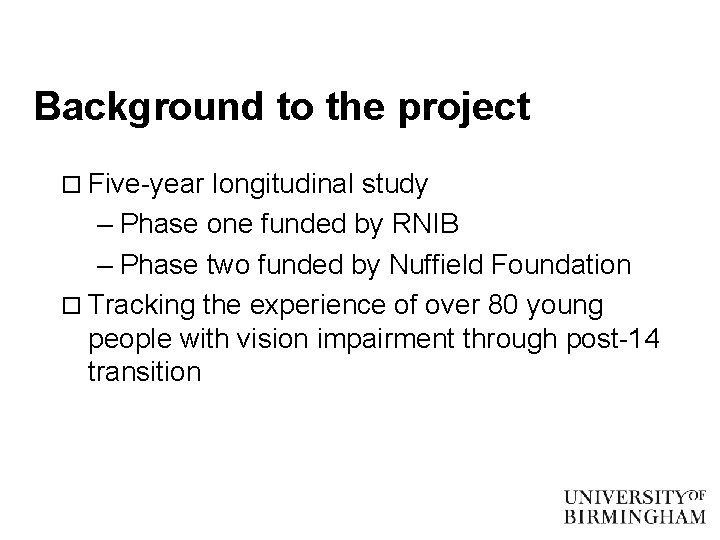 Background to the project o Five-year longitudinal study – Phase one funded by RNIB