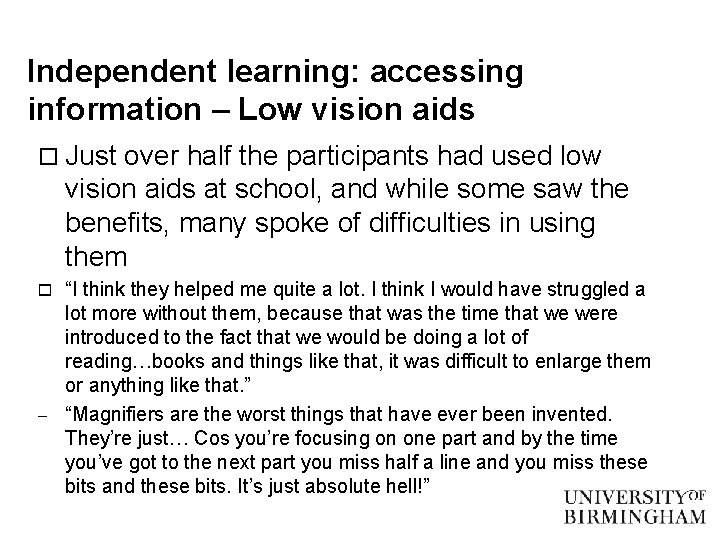Independent learning: accessing information – Low vision aids o Just over half the participants