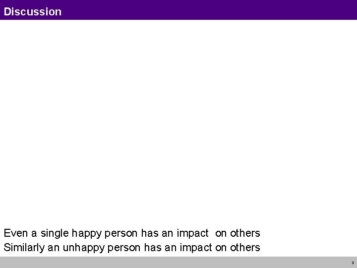 Discussion Even a single happy person has an impact on others Similarly an unhappy