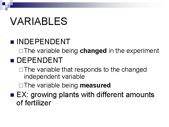 VARIABLES n INDEPENDENT ¨ The n variable being changed in the experiment DEPENDENT ¨
