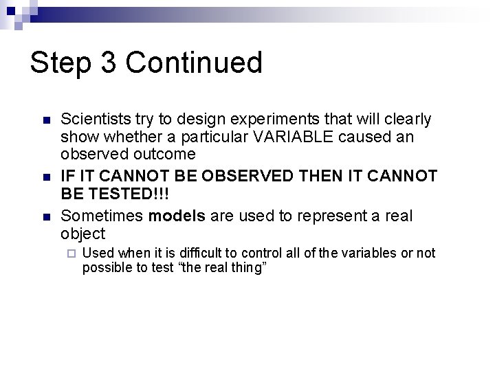 Step 3 Continued n n n Scientists try to design experiments that will clearly