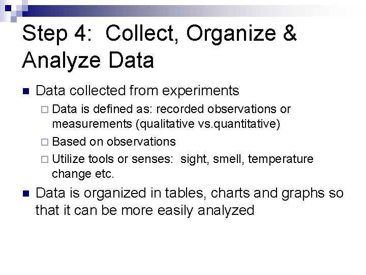 Step 4: Collect, Organize & Analyze Data n Data collected from experiments ¨ Data