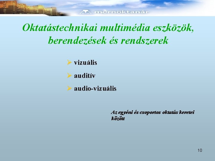 Oktatástechnikai multimédia eszközök, berendezések és rendszerek Ø vizuális Ø auditív Ø audio-vizuális Az egyéni