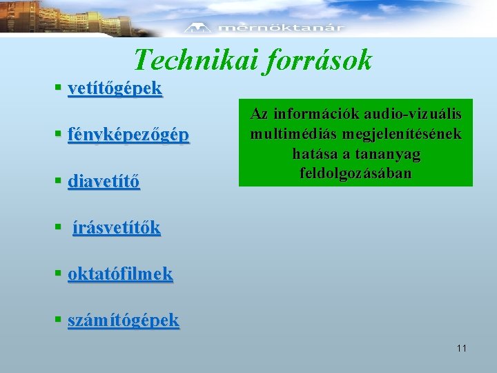 Technikai források § vetítőgépek § fényképezőgép § diavetítő Az információk audio-vizuális multimédiás megjelenítésének hatása