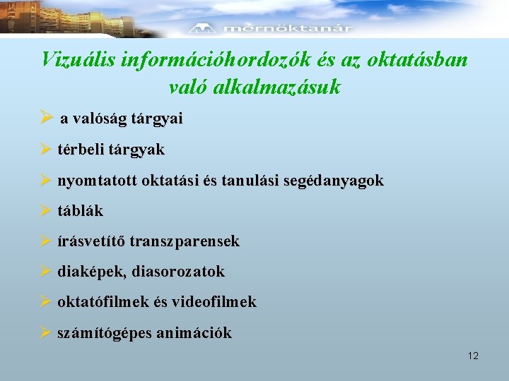Vizuális információhordozók és az oktatásban való alkalmazásuk Ø a valóság tárgyai Ø térbeli tárgyak