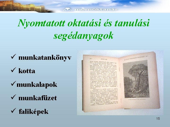 Nyomtatott oktatási és tanulási segédanyagok ü munkatankönyv ü kotta ümunkalapok ü munkafüzet ü faliképek