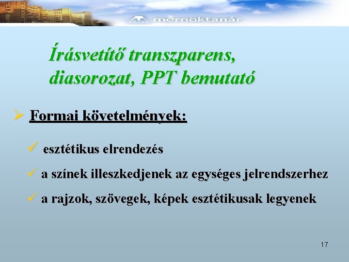 Írásvetítő transzparens, diasorozat, PPT bemutató Ø Formai követelmények: ü esztétikus elrendezés ü a színek