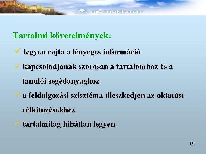 Tartalmi követelmények: ü legyen rajta a lényeges információ ü kapcsolódjanak szorosan a tartalomhoz és