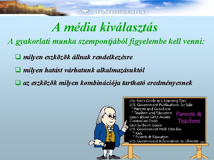 A média kiválasztás A gyakorlati munka szempontjából figyelembe kell venni: q milyen eszközök állnak