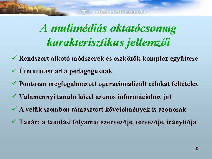 A mulimédiás oktatócsomag karakterisztikus jellemzői ü Rendszert alkotó módszerek és eszközök komplex együttese ü