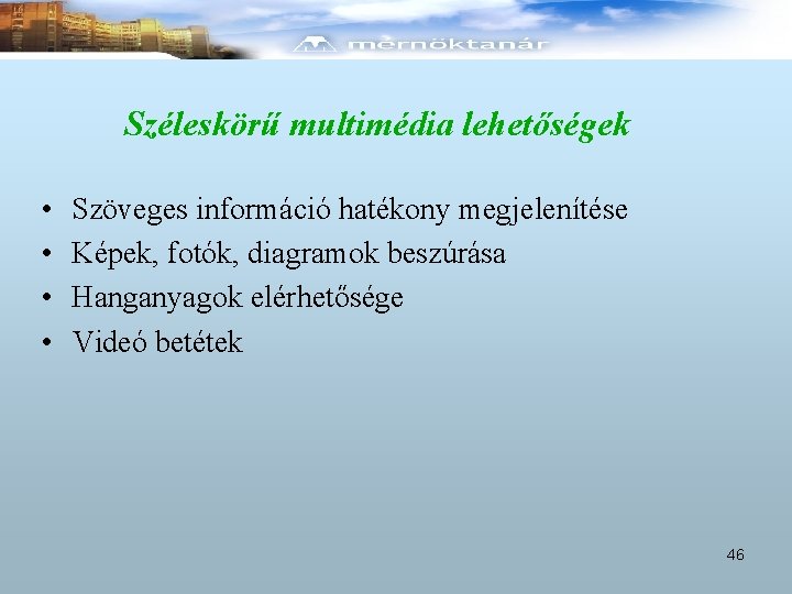 Széleskörű multimédia lehetőségek • • Szöveges információ hatékony megjelenítése Képek, fotók, diagramok beszúrása Hanganyagok