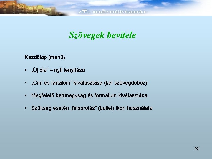 Szövegek bevitele Kezdőlap (menü) • „Új dia” – nyíl lenyitása • „Cím és tartalom”