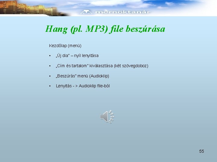 Hang (pl. MP 3) file beszúrása Kezdőlap (menü) • „Új dia” – nyíl lenyitása