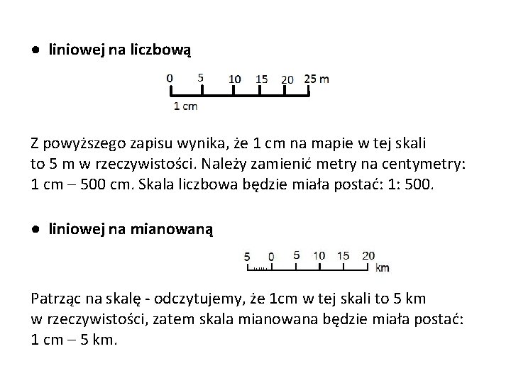 ● liniowej na liczbową Z powyższego zapisu wynika, że 1 cm na mapie w