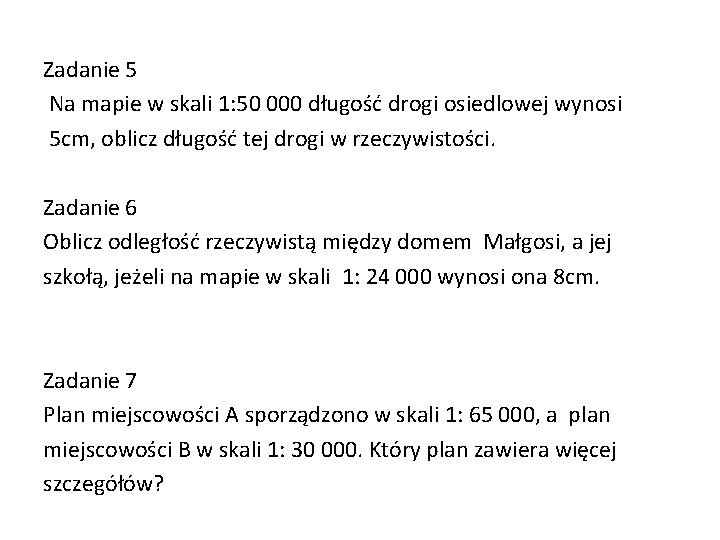 Zadanie 5 Na mapie w skali 1: 50 000 długość drogi osiedlowej wynosi 5